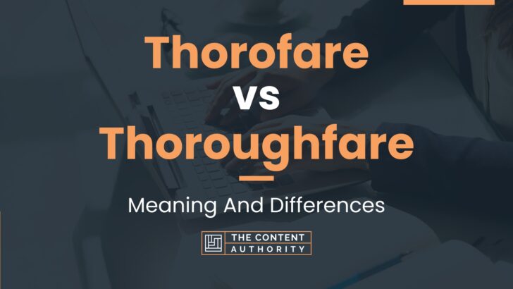 Thorofare Vs Thoroughfare Meaning And Differences