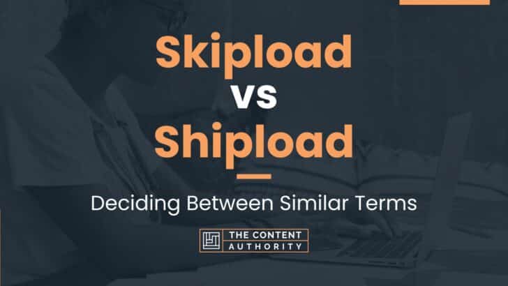Skipload vs Shipload: Deciding Between Similar Terms