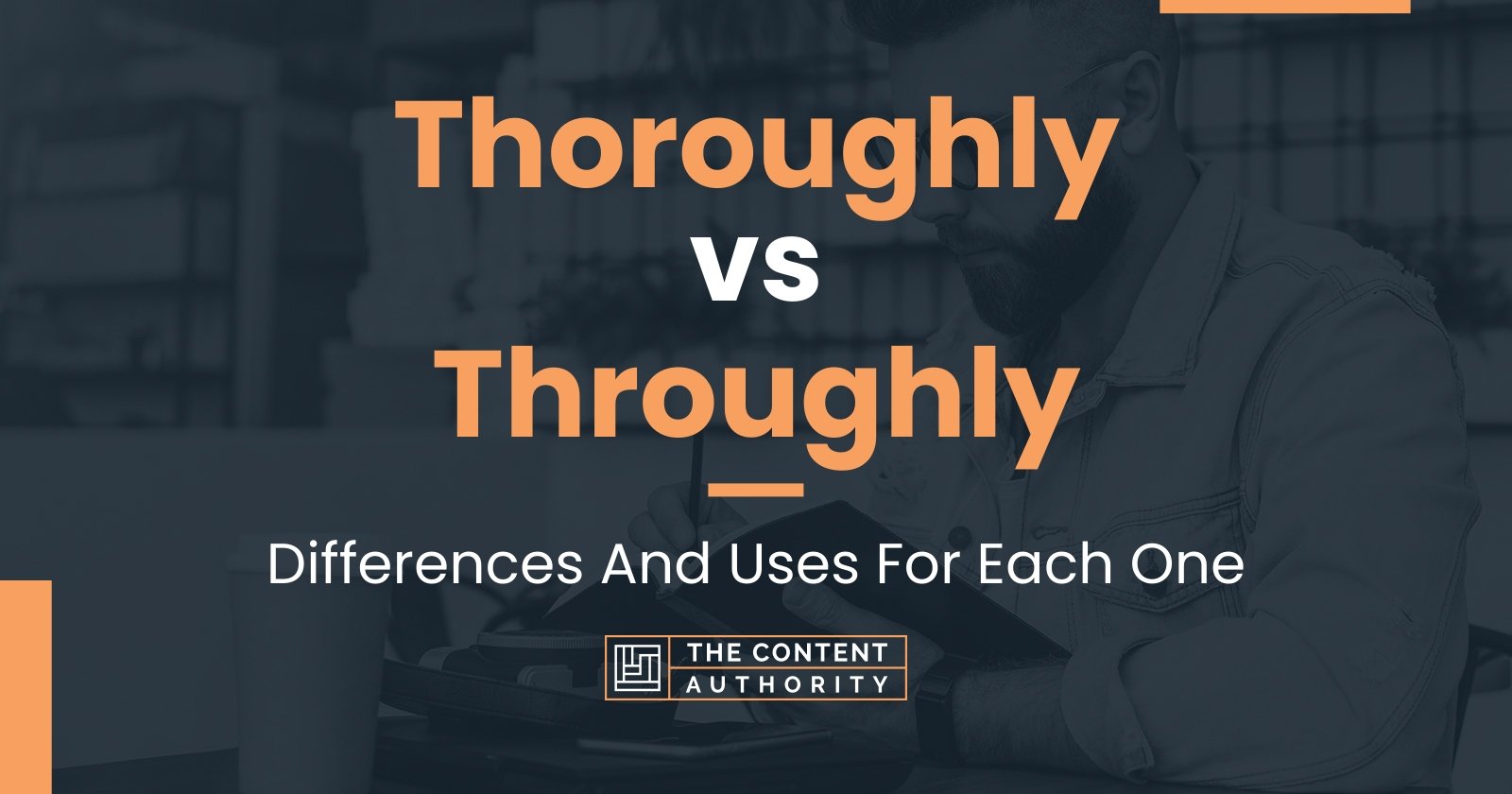 Thoroughly vs Throughly Differences And Uses For Each One