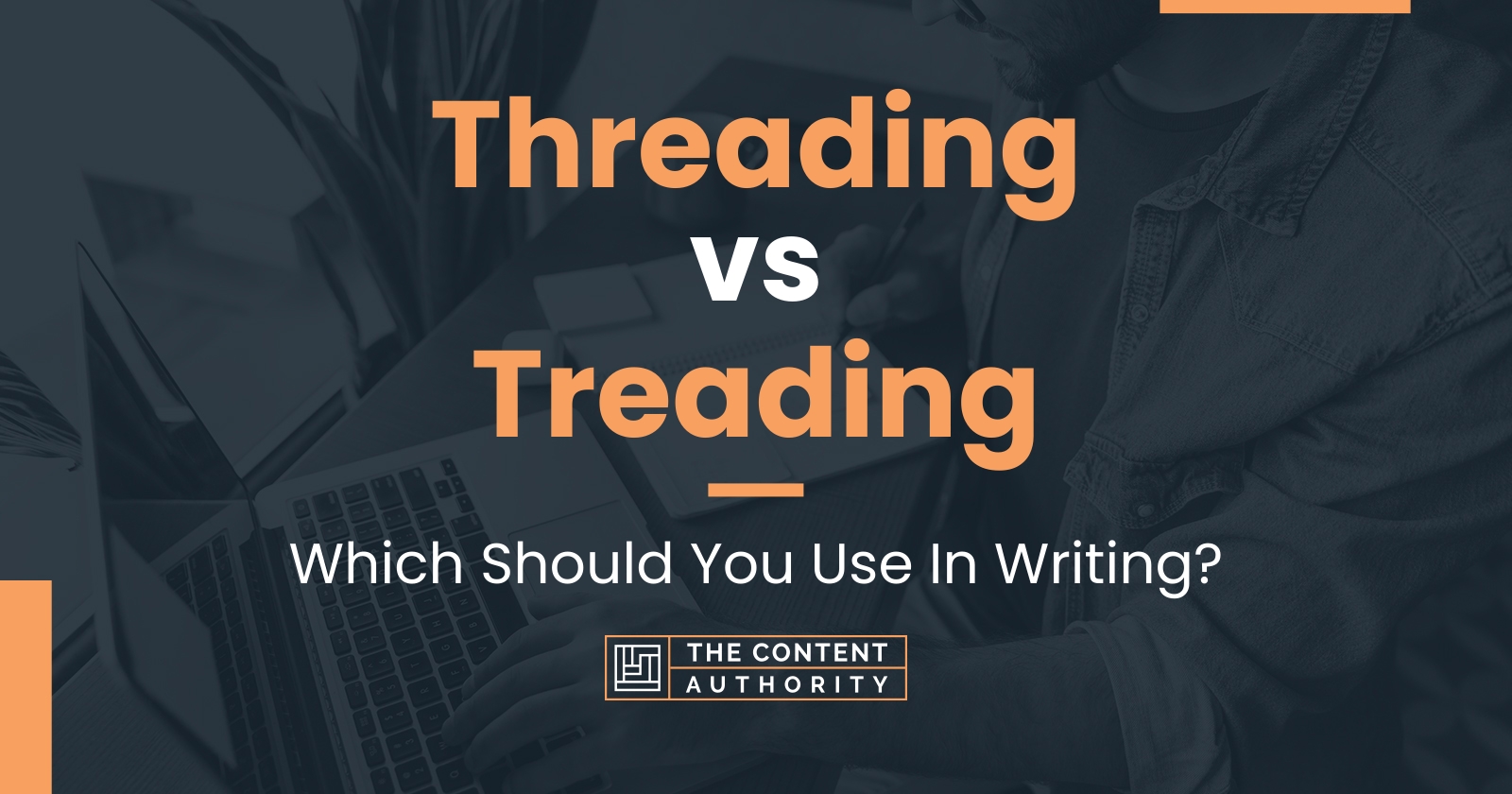 Threading vs Treading: Which Should You Use In Writing?