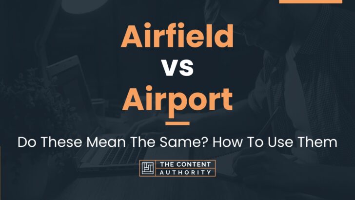 Airfield vs Airport: Do These Mean The Same? How To Use Them