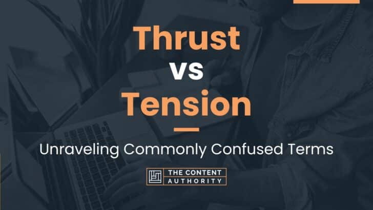 Thrust vs Tension: Unraveling Commonly Confused Terms
