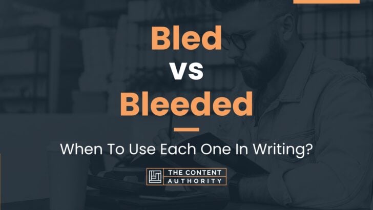 Bled vs Bleeded: When To Use Each One In Writing?