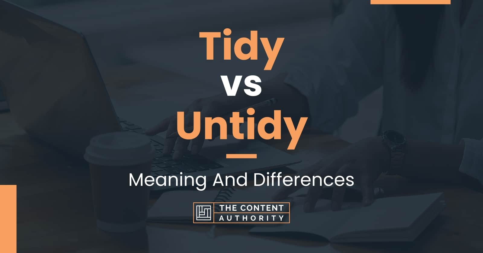 Tidy Vs Untidy Meaning And Differences