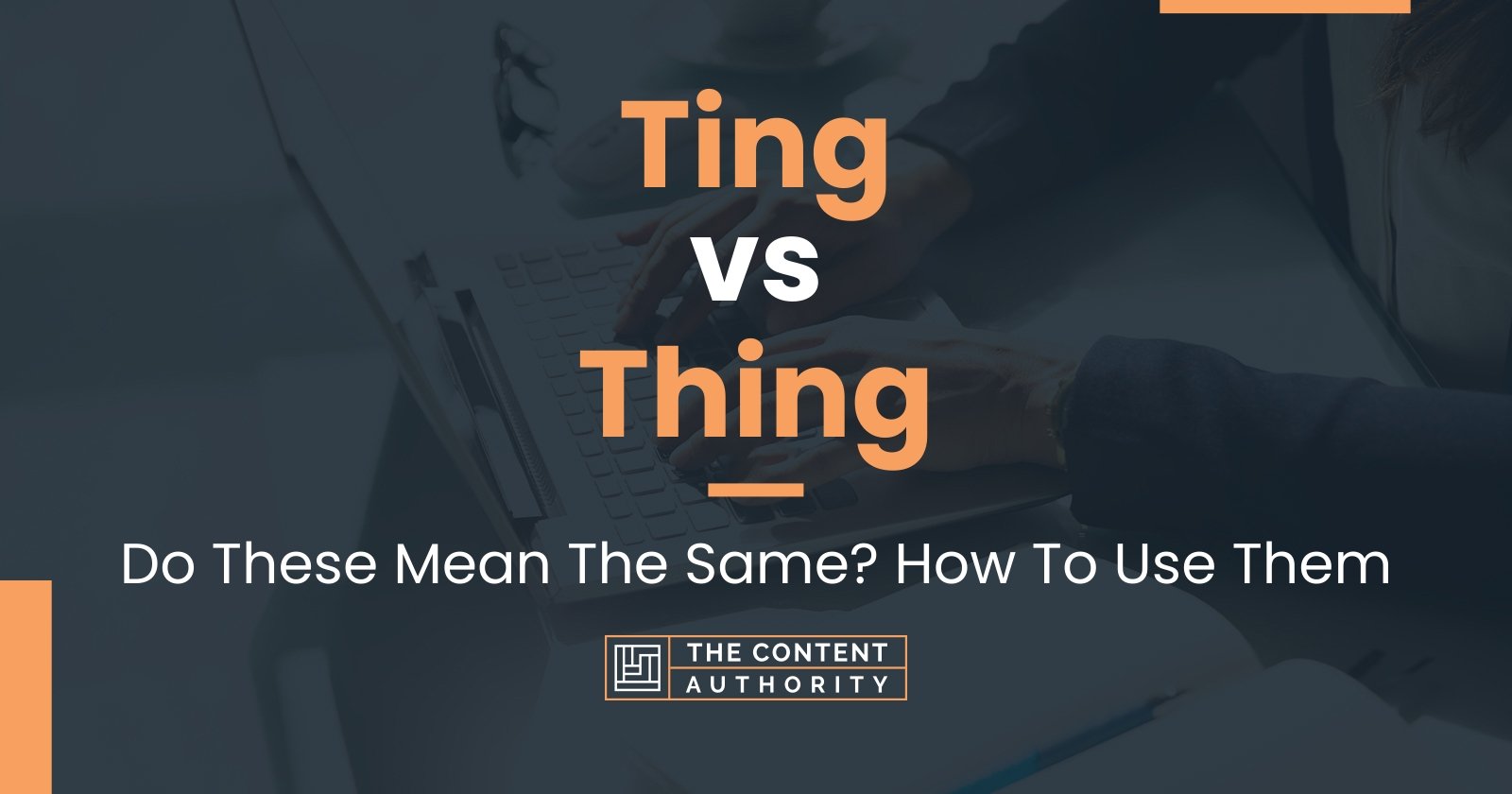 Ting vs Thing: Do These Mean The Same? How To Use Them