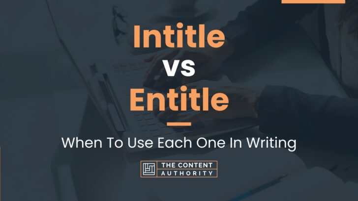 Intitle vs Entitle: When To Use Each One In Writing