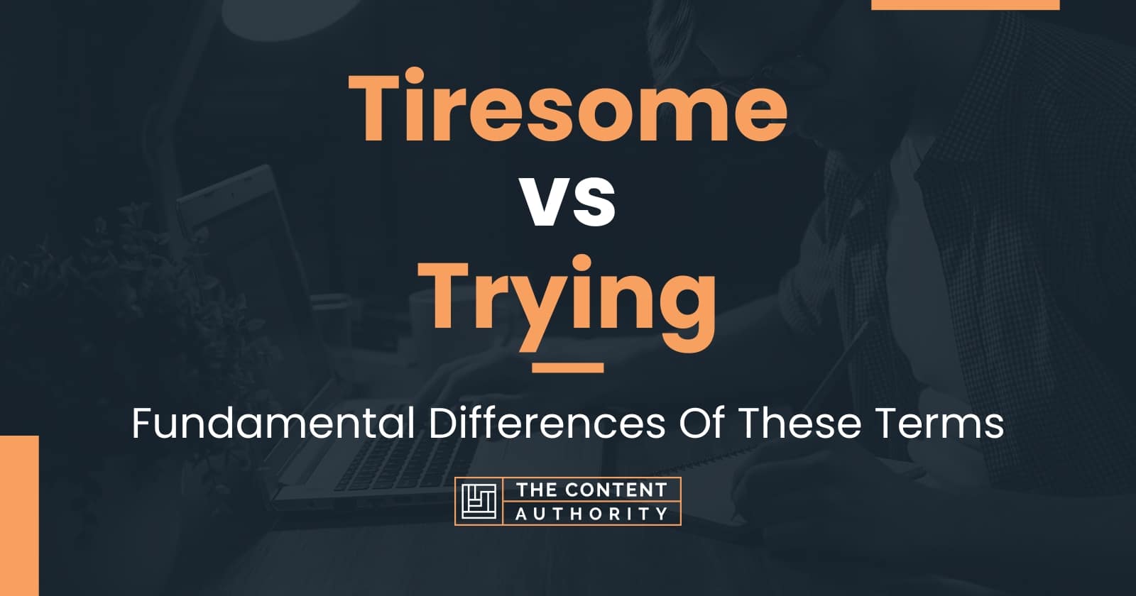 tiresome-vs-trying-fundamental-differences-of-these-terms