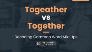 Togeather vs Together: Decoding Common Word Mix-Ups