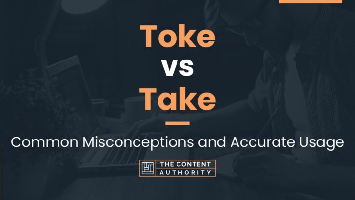 Toke vs Take: Common Misconceptions and Accurate Usage
