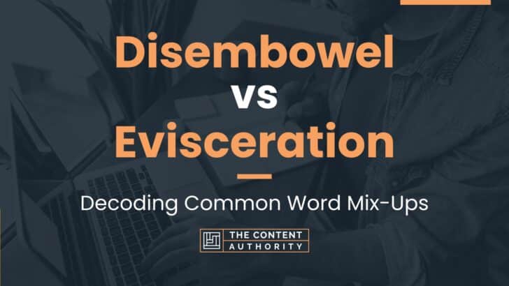 Disembowel vs Evisceration: Decoding Common Word Mix-Ups