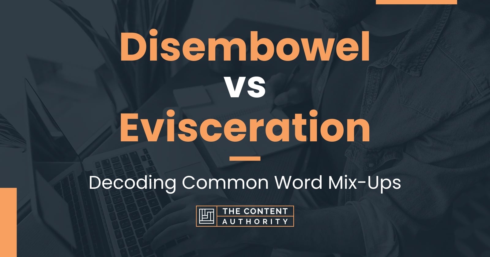 Disembowel vs Evisceration: Decoding Common Word Mix-Ups