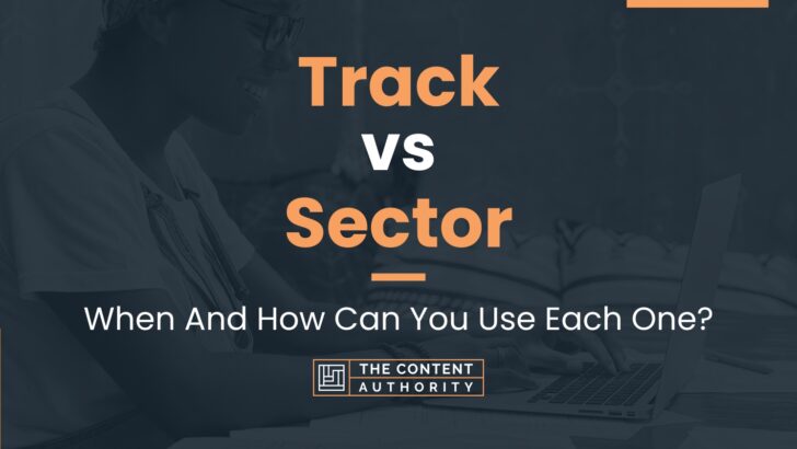 Track vs Sector: When And How Can You Use Each One?