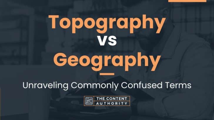 Topography vs Geography: Unraveling Commonly Confused Terms