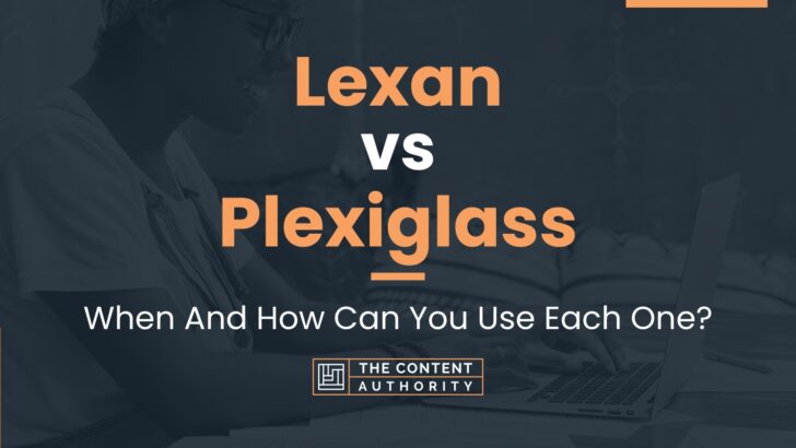 Lexan vs Plexiglass: When And How Can You Use Each One?