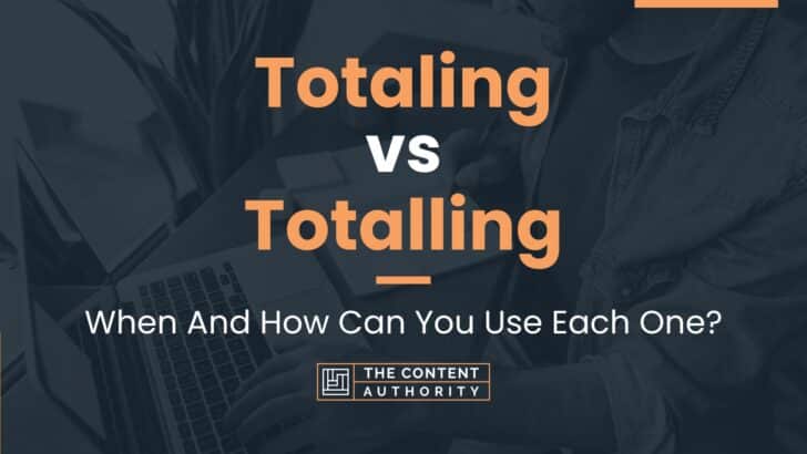 Totaling vs Totalling: When And How Can You Use Each One?