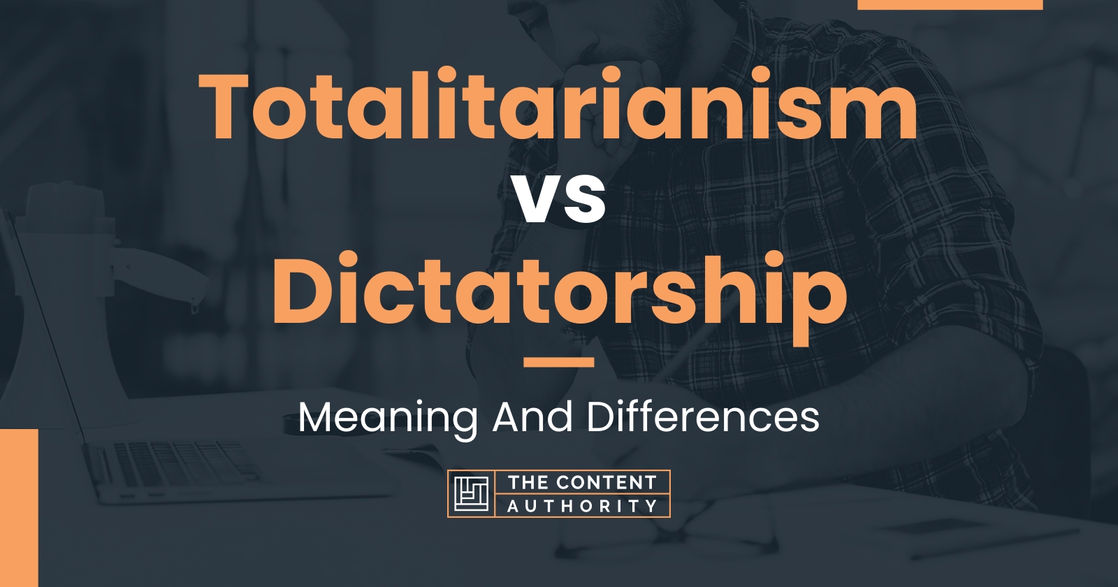Totalitarianism vs Dictatorship: Meaning And Differences
