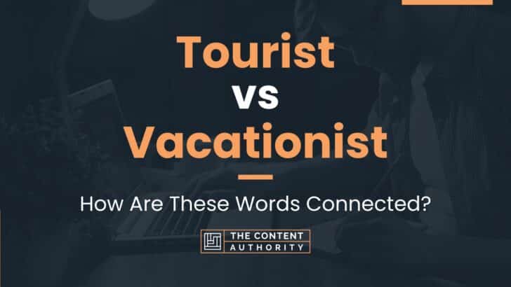 Tourist vs Vacationist: How Are These Words Connected?