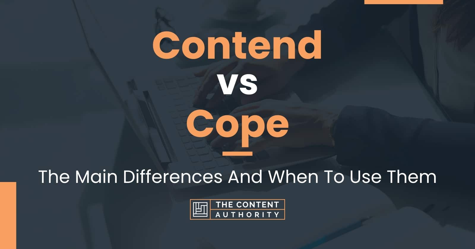 Contend vs Cope: The Main Differences And When To Use Them