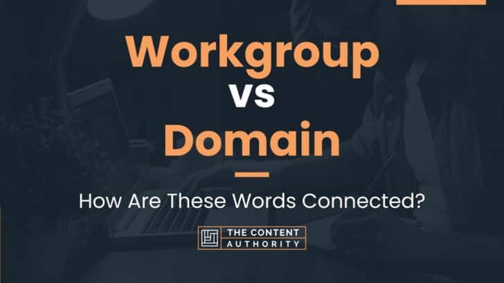 Workgroup vs Domain: How Are These Words Connected?