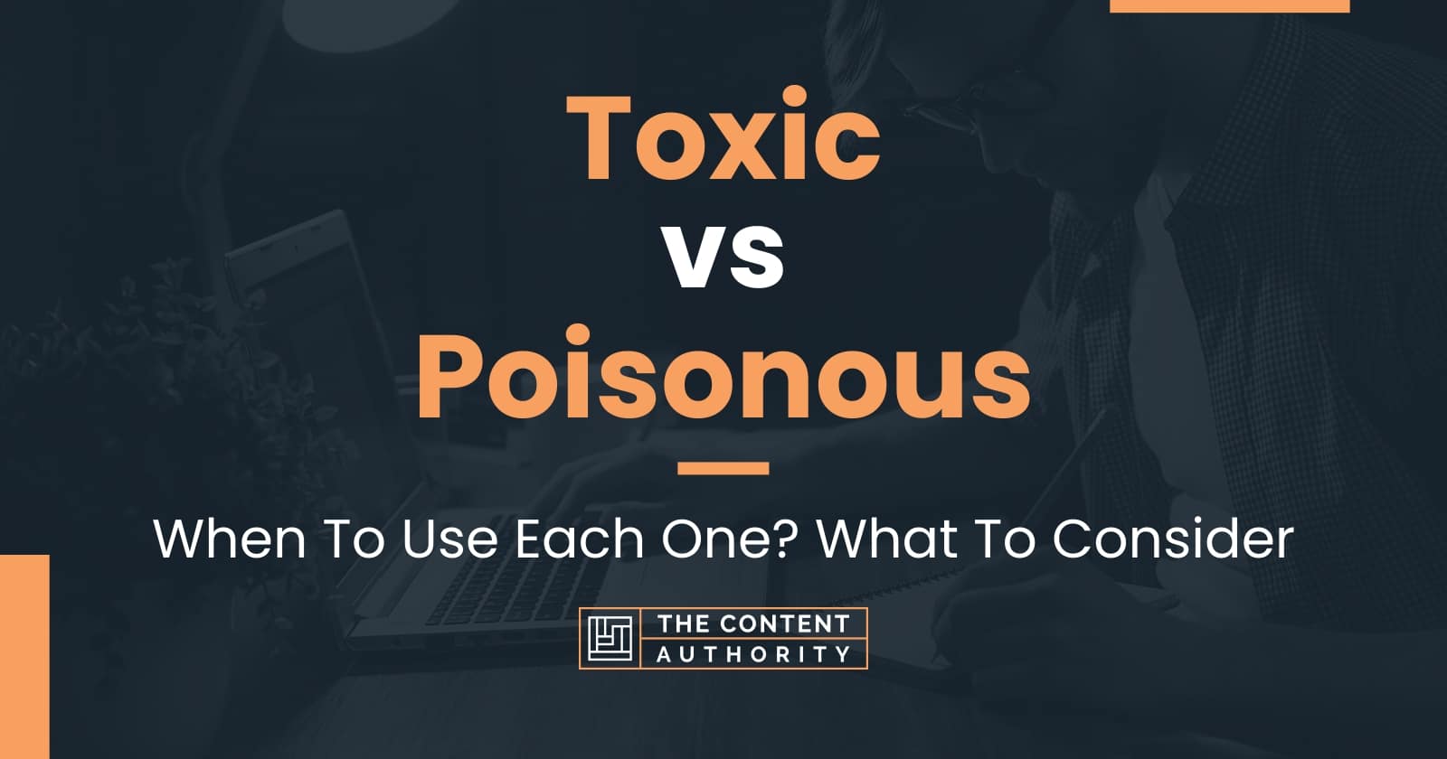 Toxic vs Poisonous: When To Use Each One? What To Consider