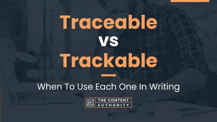 Traceable vs Trackable: When To Use Each One In Writing