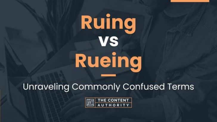 Ruing vs Rueing: Unraveling Commonly Confused Terms