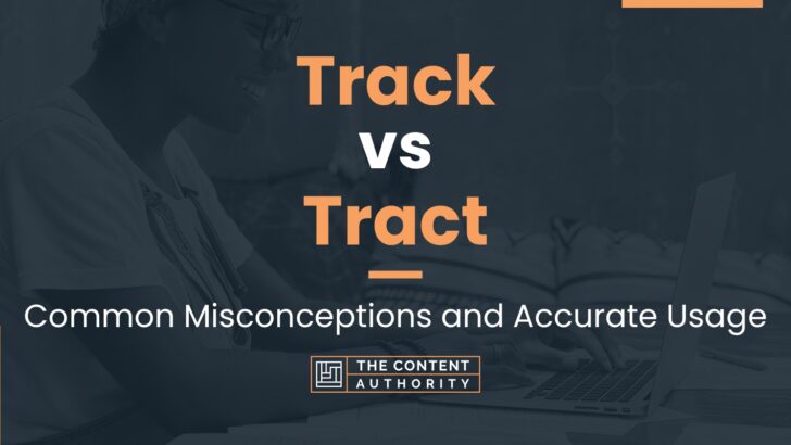 Track vs Tract: Common Misconceptions and Accurate Usage