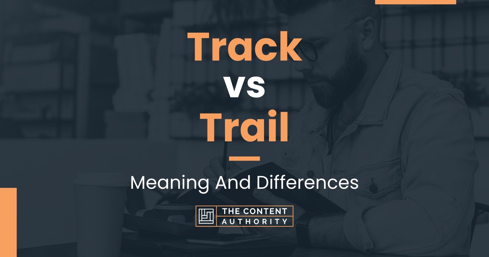 Track vs Trail: Meaning And Differences