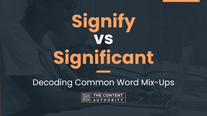 Signify vs Significant: Decoding Common Word Mix-Ups
