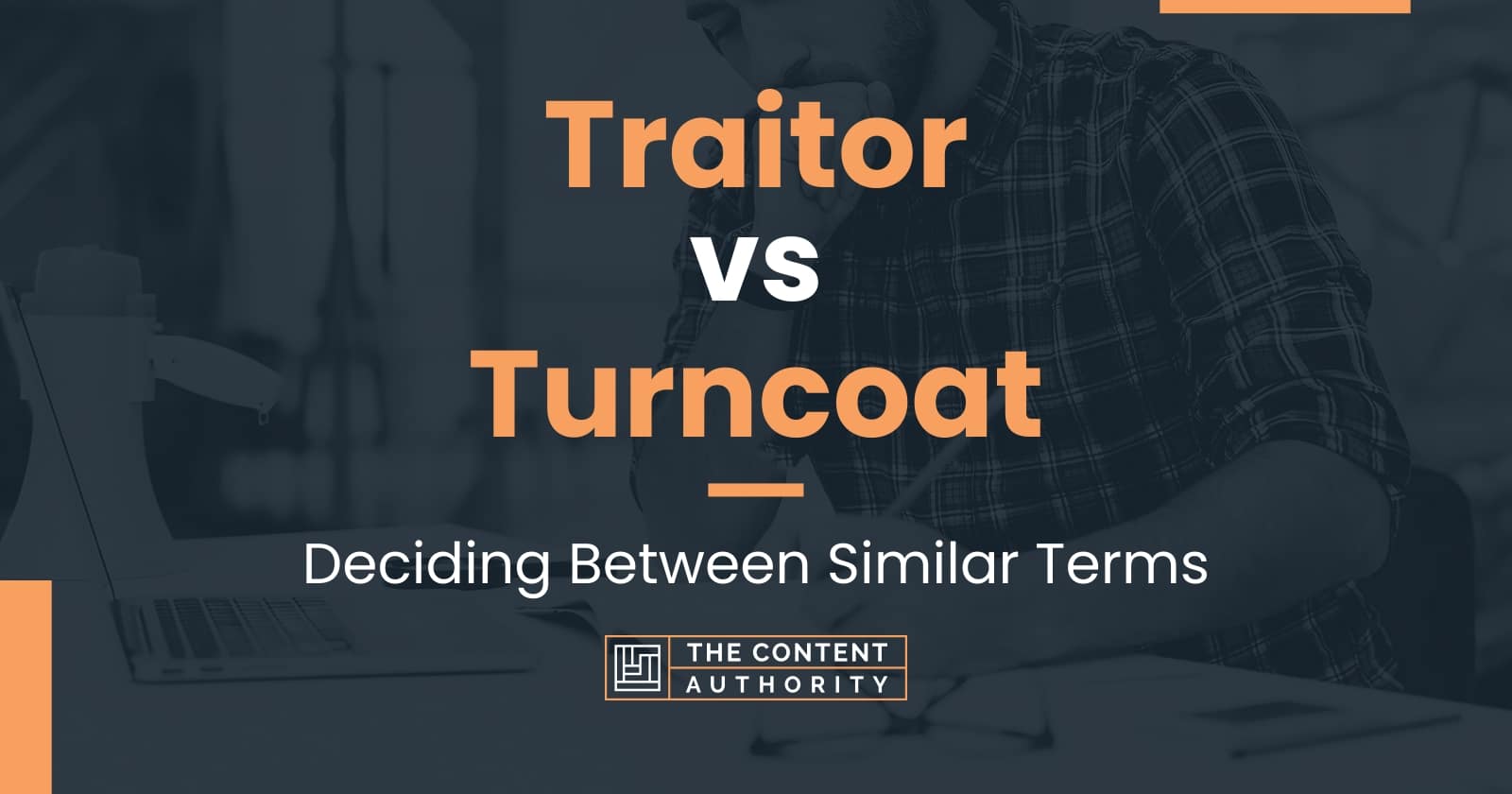 Traitor vs Turncoat Deciding Between Similar Terms