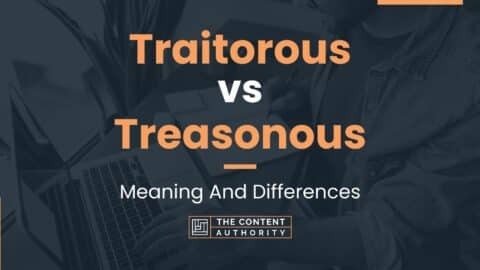 Traitorous Vs Treasonous: Meaning And Differences