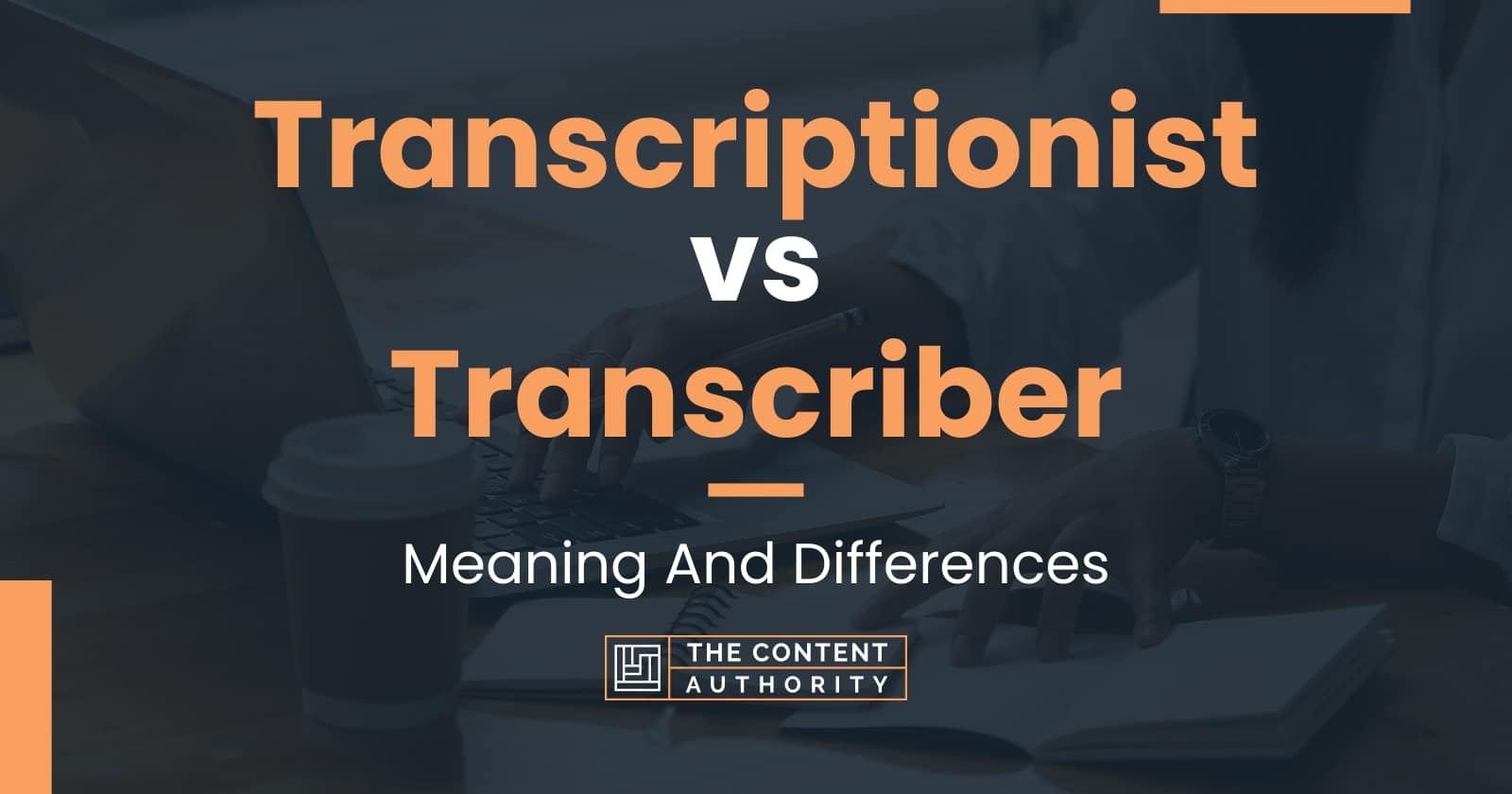 Transcriptionist Vs Transcriber Meaning And Differences   Transcriptionist Vs Transcriber 4 