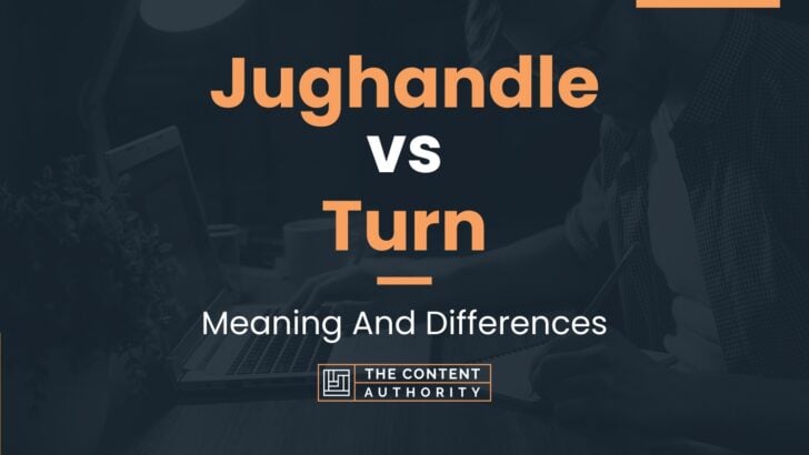 Jughandle vs Turn: Meaning And Differences