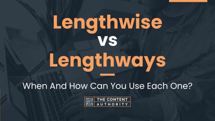 Lengthwise vs Lengthways: When And How Can You Use Each One?
