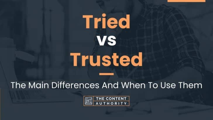 Tried vs Trusted: The Main Differences And When To Use Them