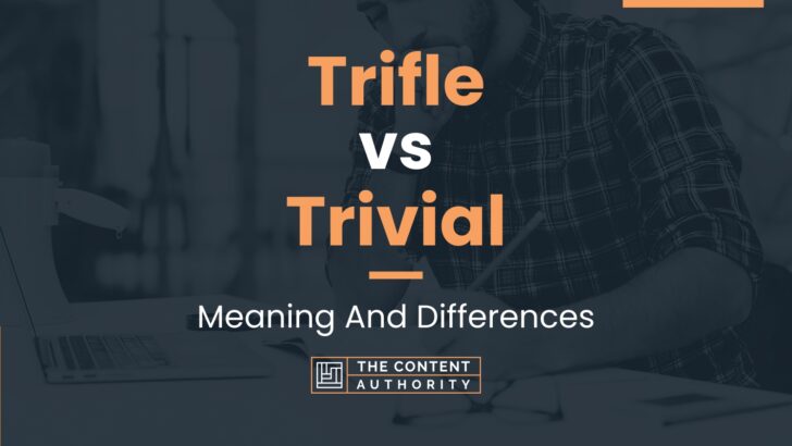 Trifle vs Trivial: Meaning And Differences