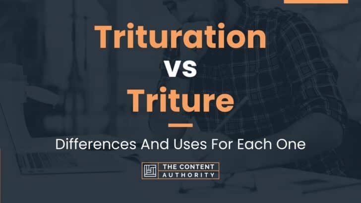 Trituration vs Triture: Differences And Uses For Each One
