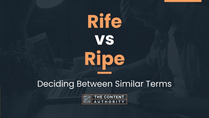 Rife vs Ripe: Deciding Between Similar Terms