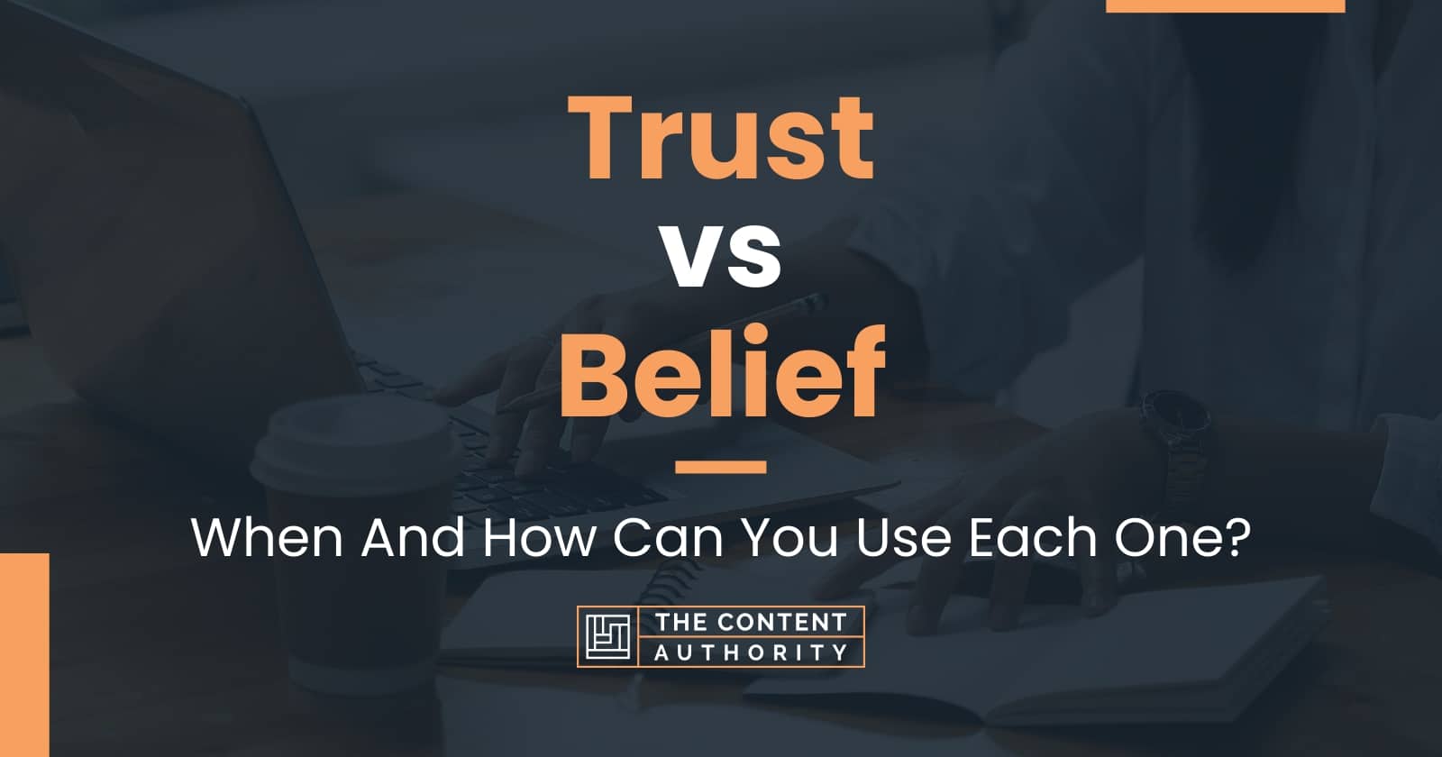 Trust vs Belief: When And How Can You Use Each One?