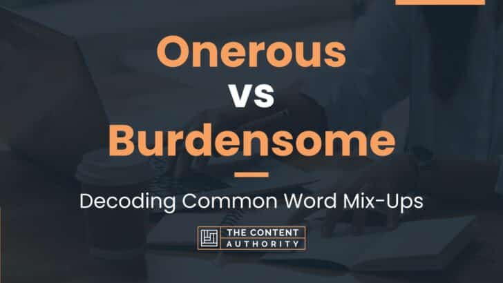 Onerous vs Burdensome: Decoding Common Word Mix-Ups