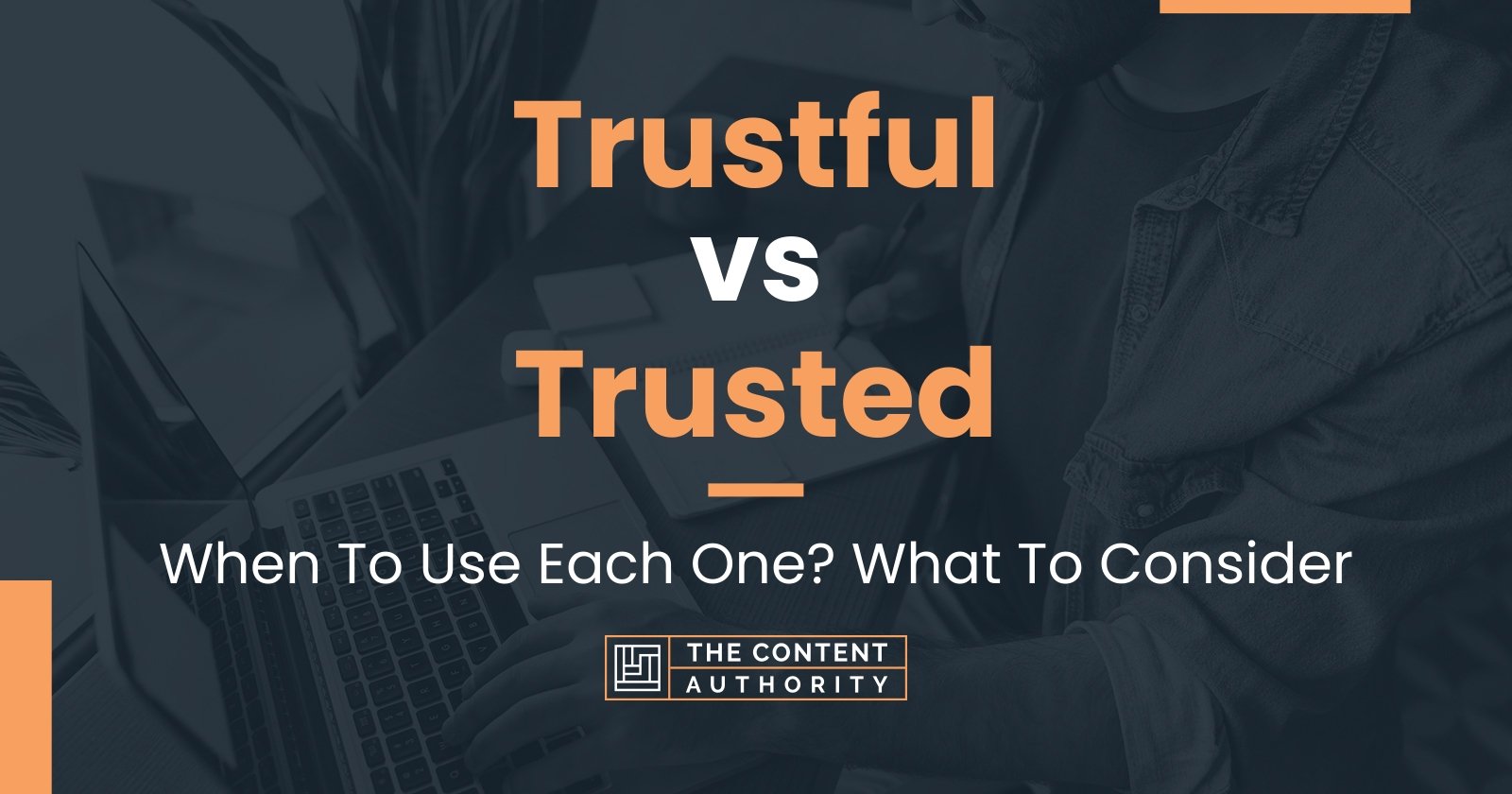 Trustful vs Trusted: When To Use Each One? What To Consider