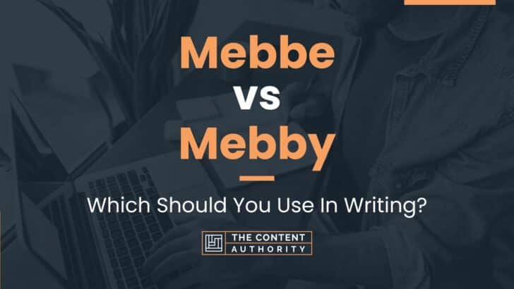 Mebbe vs Mebby: Which Should You Use In Writing?