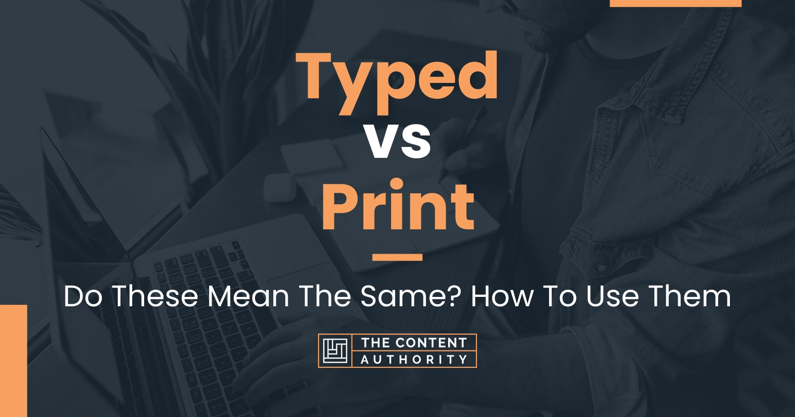 Typed vs Print Do These Mean The Same? How To Use Them