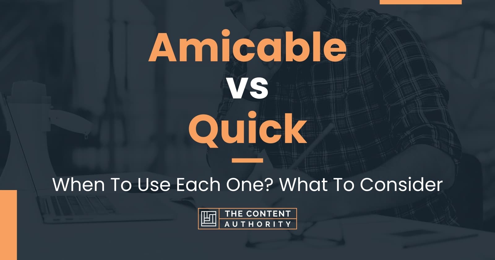 Amicable vs Quick: When To Use Each One? What To Consider