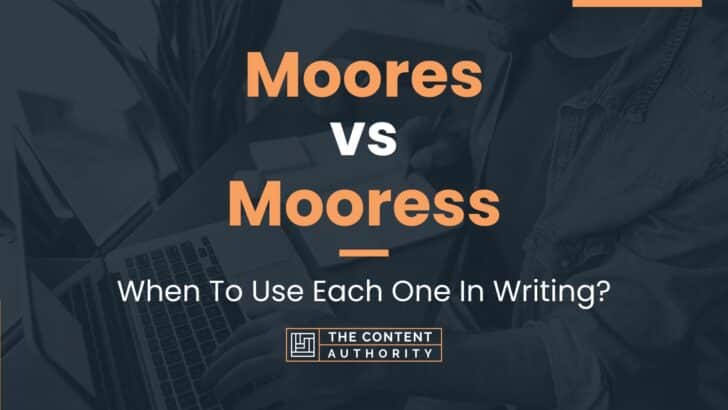 Moores vs Mooress: When To Use Each One In Writing?