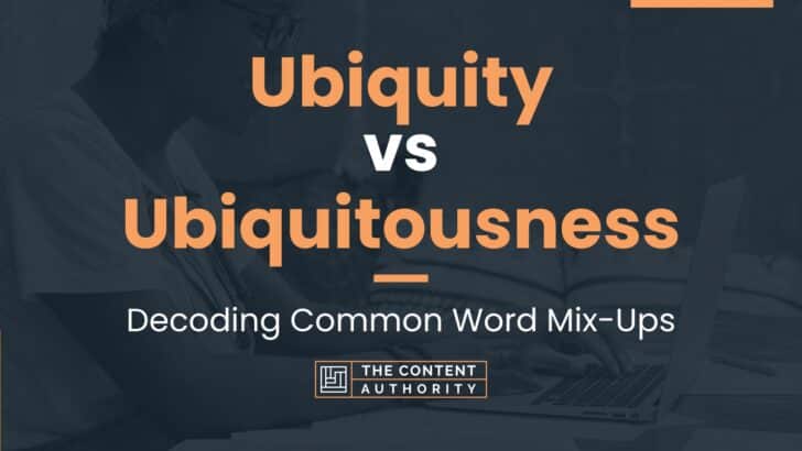 Ubiquity vs Ubiquitousness: Decoding Common Word Mix-Ups