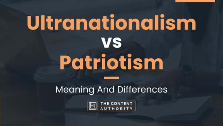 Ultranationalism vs Patriotism: Meaning And Differences