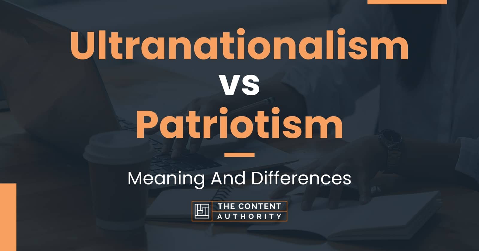 Ultranationalism vs Patriotism: Meaning And Differences