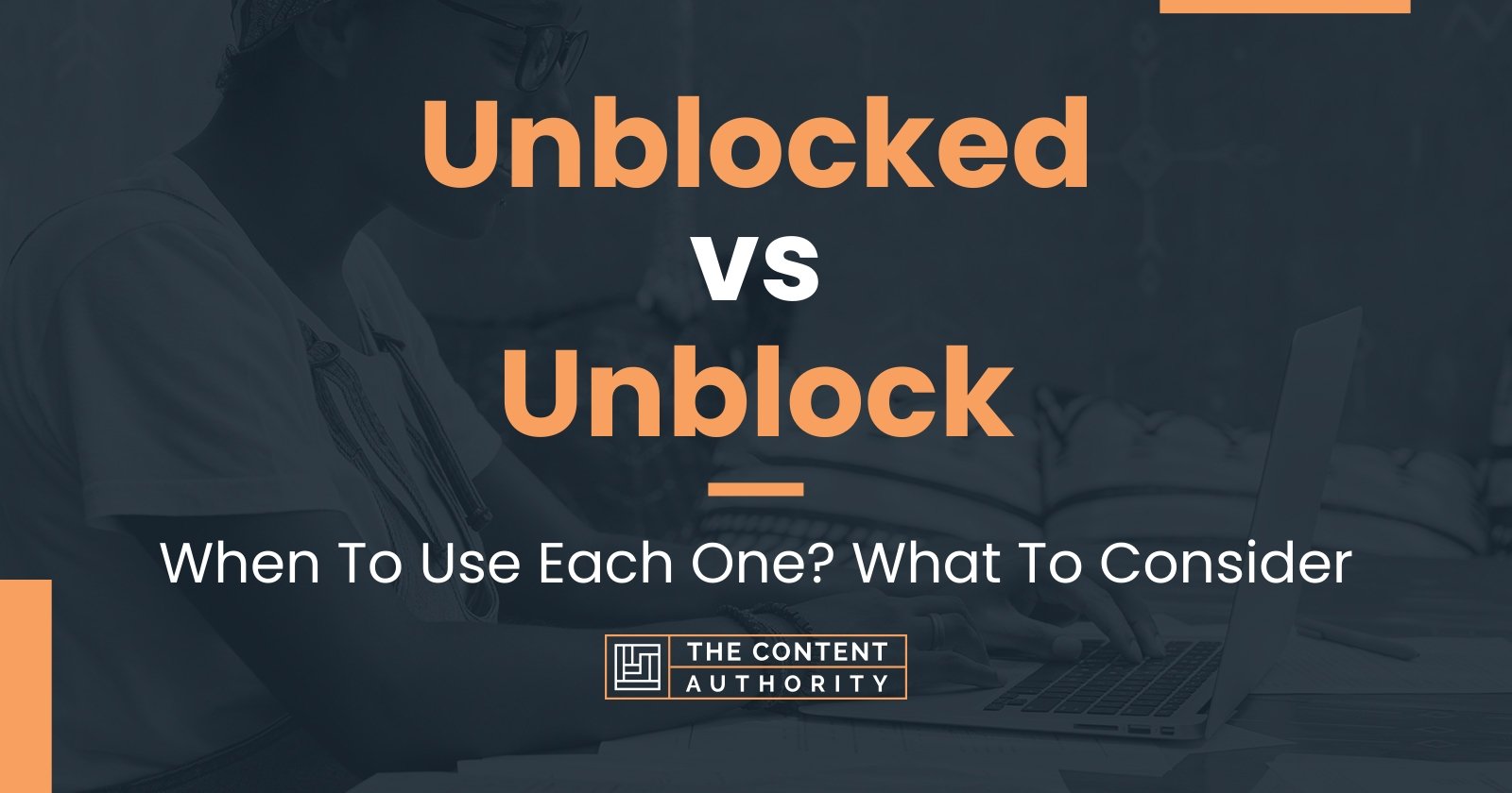 Unblocked vs Unblock: When To Use Each One? What To Consider