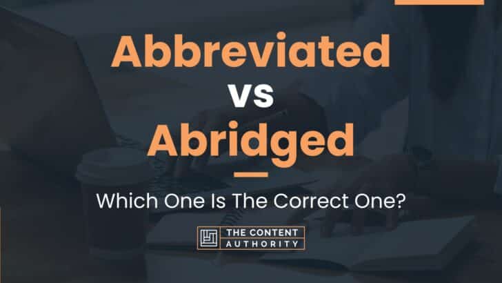 Abbreviated vs Abridged: Which One Is The Correct One?